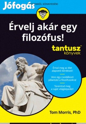 Érvelj akár egy filozófus! - Tantusz könyvek Morris, Tom