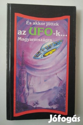 És akkor jöttek az UFO-k Magyarországra