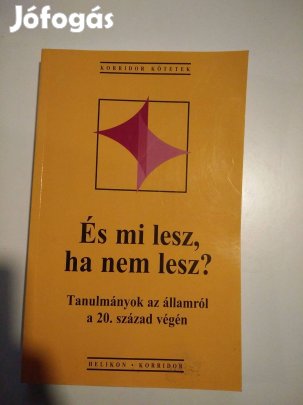 És mi lesz, ha nem lesz? Tanulmányok Az Államról A 20. Század Végén 1