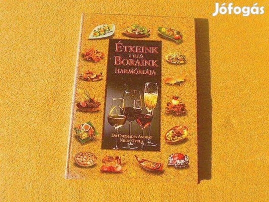 Étkeink s illő boraink harmóniája - Dr. Csizmadia András - Dedikált