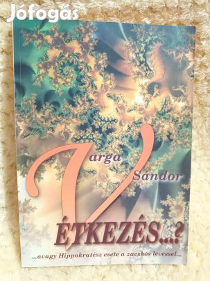 Étkezés? avagy Hippokratész esete a zacskós levessel - Varga Sándor