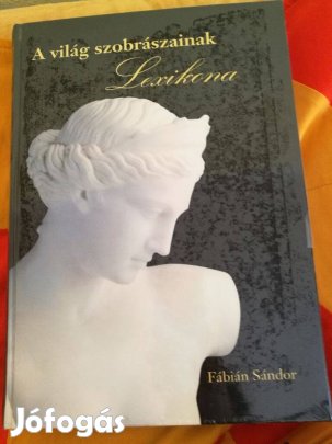 Fábián Sándor : A világ szobrászainak lexikona