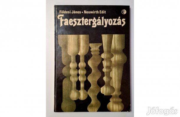 Faesztergályozás- Földesi János. Neuwirth Edit