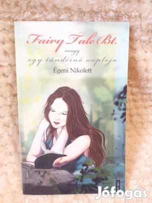 Fairy Tale Bt. - Avagy egy tündérnő naplója - Égeni Nikolett