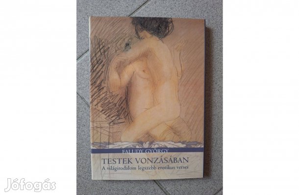 Faludy György Testek vonzásában.A világirodalom legszebb versei,képei