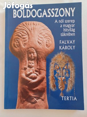 Falvay Károly: Boldogasszony - A női szerep a magyar hitvilág tükrében