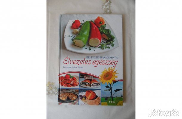Fazekasné Szántó Tünde: Élvezetes egészség, Bió ételek szakácskönyve