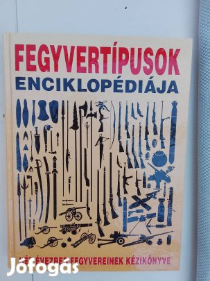 Fegyvertípusok enciklopédiája: Hét évezred fegyvereinek kézikönyve