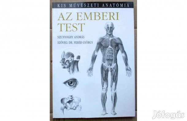 Fehér Gy, Szunyoghy A: Az emberi test - Kis művészeti anatómia