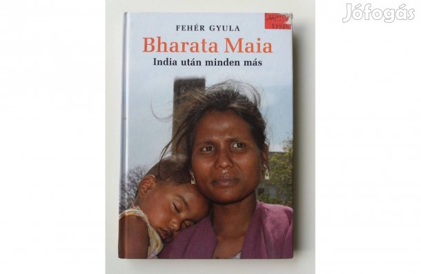 Fehér Gyula: Bharata Maia (India után minden más)