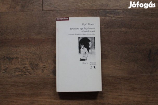 Fejtő Ferenc - Rekviem egy hajdanvolt birodalomért