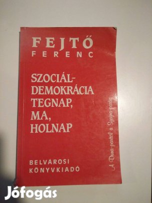Fejtő Ferenc - Szociáldemokrácia tegnap, ma, holnap