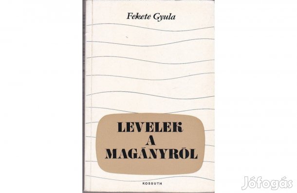 Fekete Gyula - Levelek a magányról