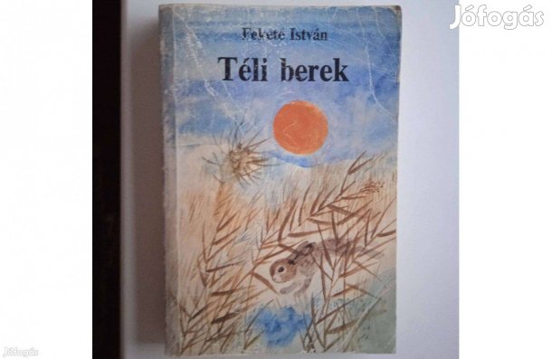 Fekete István - Téli berek . Móra , 1987 , puha táblás