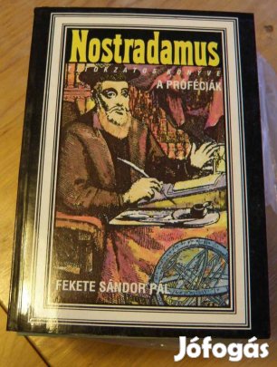 Fekete Sándor Pál: Nostradamus titokzatos könyve, a próféciák