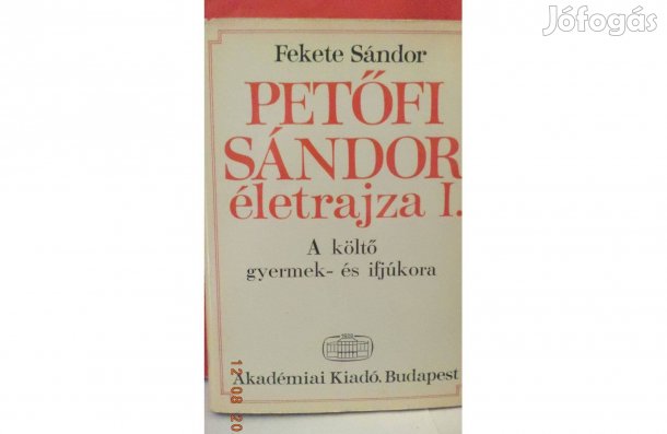 Fekete Sándor: Petőfi Sándor életrajza I
