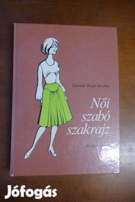 Feketéné Hajdu Erzsébet . Női szabó szakrajz