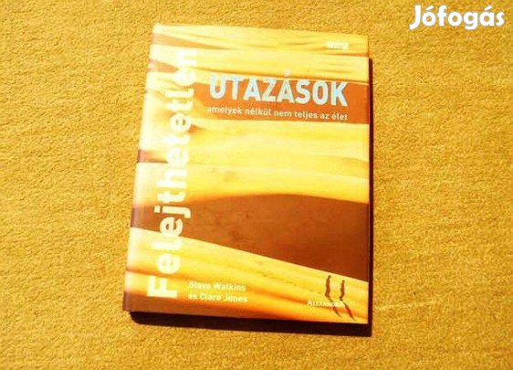 Felejthetetlen utazások amelyek nélkül nem teljes az élet - (Új)