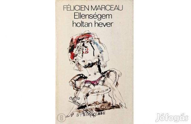 Félicien Marceau: Ellenségem holtan hever - - - Csak személyesen!