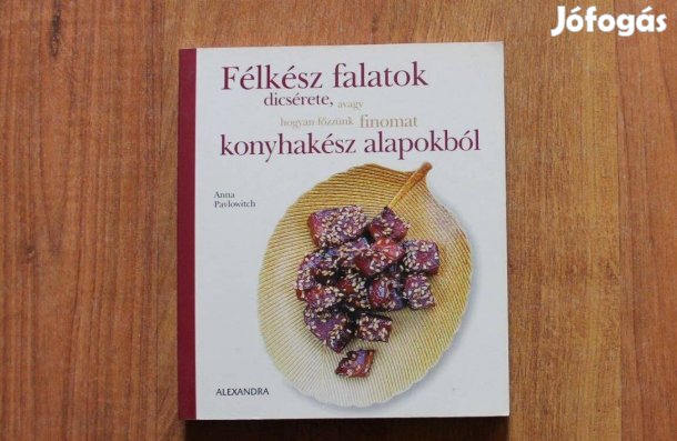 Félkész falatok dicsérete, avagy hogyan főzzünk finomat ( szakácskönyv