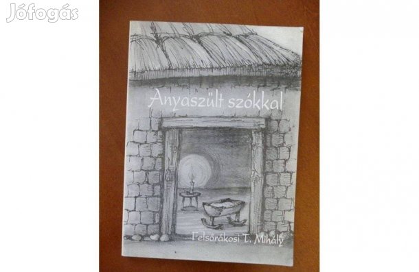 Felsőrákosi T.Mihály : Anyaszült szókkal dedikált