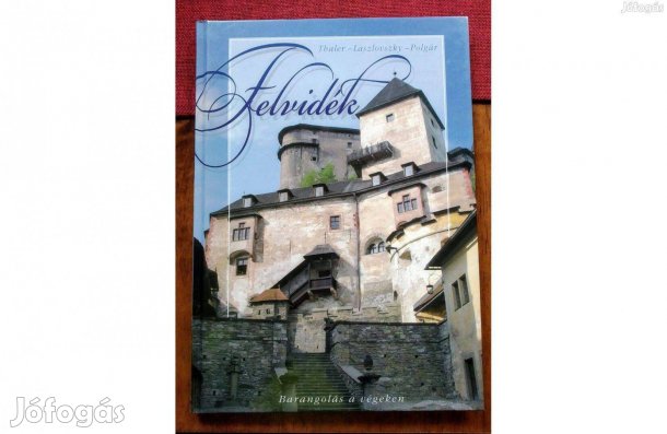 Felvidék - Barangolás a végeken Polgár Ferenc Laszlovszky Katalin Th