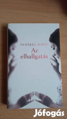 Fenákel Judit Az elhallgatás olvasatlan könyv 500Ft