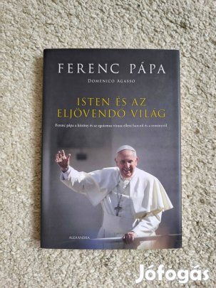 Ferenc pápa - Domenico Agasso: Isten és az eljövendő világ