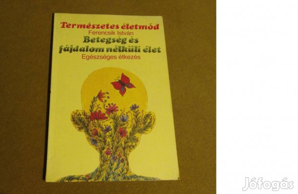 Ferencsik István: Betegség és fájdalom nélküli élet (Könyv, 1991)