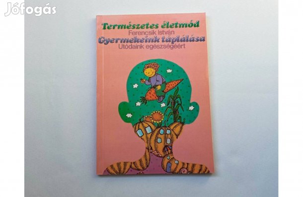 Ferencsik István: Gyermekeink táplálása - Utódaink egészségéért)