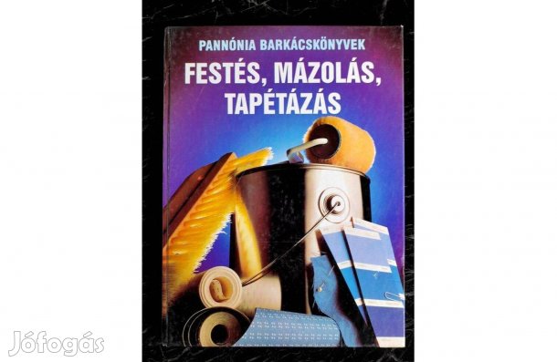 Festés, mázolás, tapétázás- Pannónia Barkácskönyvek