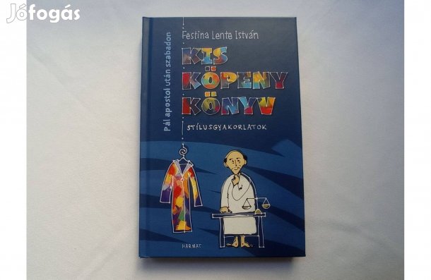 Festina Lente István: Kis köpeny könyv Stílusgyakorlatok * Harmat 2024