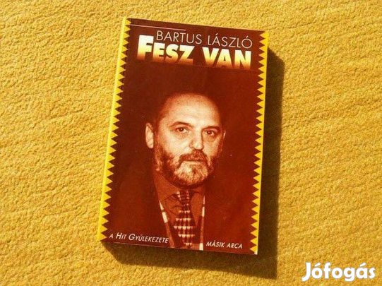 Fesz van. A Hit Gyülekezete másik arca - Bartus László - Könyv