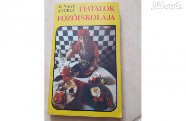 Fiatalok főzőiskolája, F. Nagy Angéla könyve, jó állapotban eladó