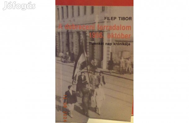 Filep Tibor: A debreceni forradalom 1956. október - dedikált