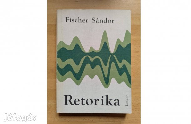 Fischer Sándor: Retorika * 1981 * Kossuth * 308 oldal