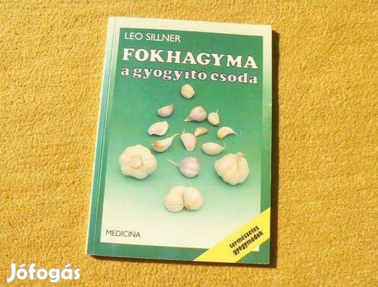 Fokhagyma a gyógyító csoda - Leo Sillner - Új könyv