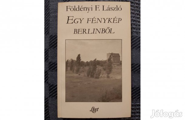 Földényi F. László: Egy fénykép Berlinből. dedikált példány eladó