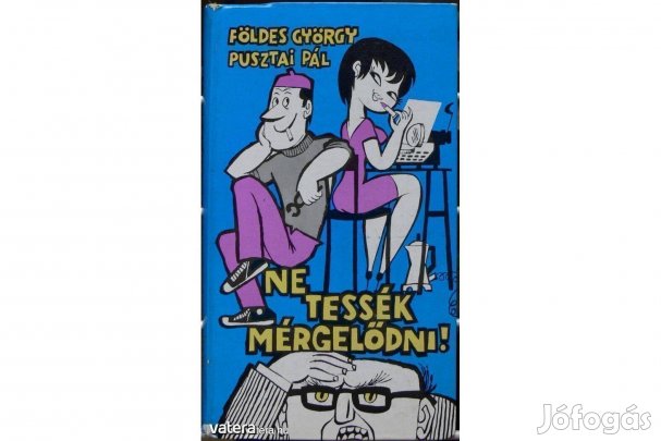 Földes György - Pusztai Pál: Ne tessék mérgelődni!