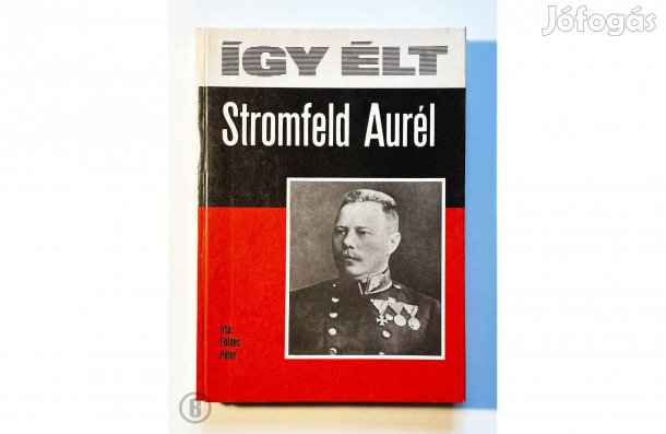 Földes Péter: Így élt Stromfeld Aurél - - - (Csak személyesen!)