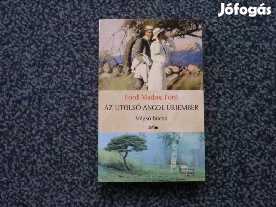 Ford Madox Ford - Az utolsó angol úriember IV. Végső búcsú