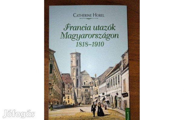 Francia utazók Magyarországon 1818-1910