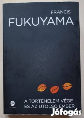 Francis Fukuyama - A történelem vége és az utolsó ember