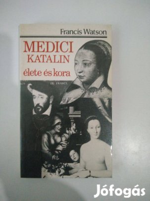 Francis Watson - Medici Katalin élete és kora