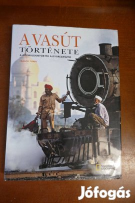 Franco Tanel A vasút története - A gőzmozdonyoktól a gyorsvasútig