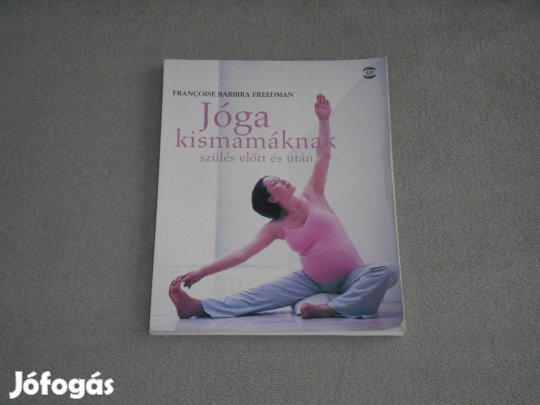 Francoise Barbira Freedman - Jóga kismamáknak - szülés előtt és után
