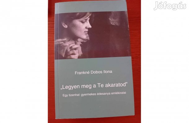Frankné Dobos Ilona: "Legyen meg a Te akaratod'