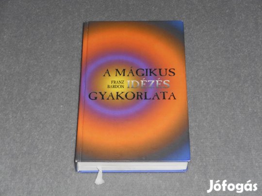 Franz Bardon - A mágikus idézés gyakorlata (Az igazi beavatás útja 2.)