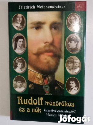 Friedrich Weissensteiner Rudolf trónörökös és a nők