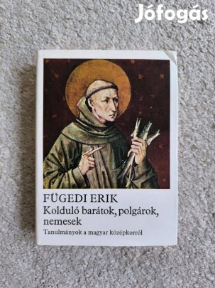 Fügedi Erik: Kolduló barátok, polgárok, nemesek